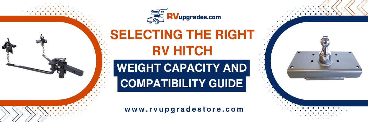 Selecting the Right RV Hitch: Weight Capacity and Compatibility Guide